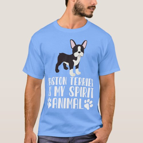 Boston Terrier is My Spirit Animal T_Shirt