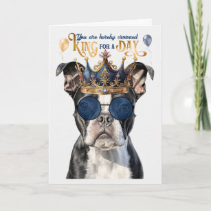 Boston Terrier King for a Day Funny Birthday Card