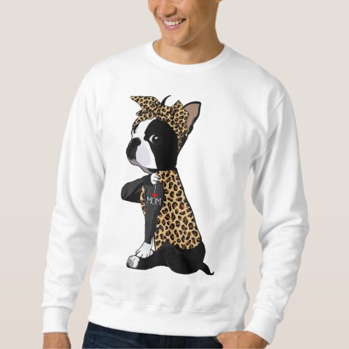 Boston Terrier Lover I Love Mom Tattoo Leopard Mot Sweatshirt
