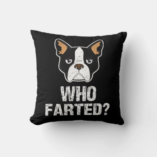 Boston Terrier lovers gift _ dogs never lie Fart Throw Pillow