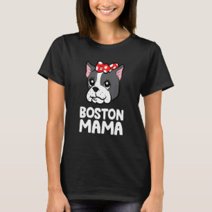 Boston Terrier Mom Boston Terrier Dog  Boston Mama T-Shirt