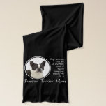 Boston Terrier Mom Scarf<br><div class="desc">This scarf is a great gift for any Boston Terrier Mom.</div>