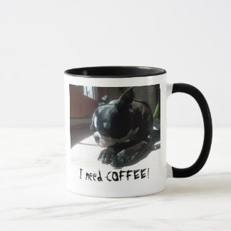 Boston Terrier Needs Coffee Mug