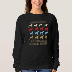 Boston Terrier No Such Thing As Too Many Quote Pre Sweatshirt