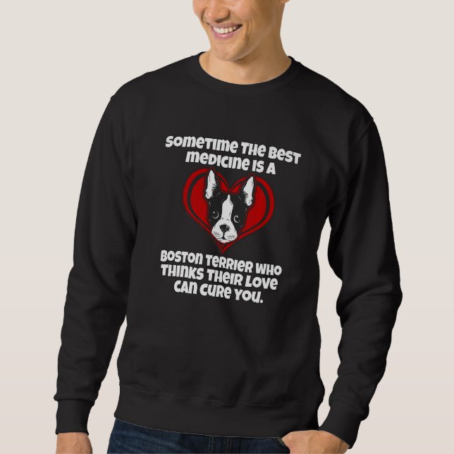 Boston Terrier Owner Sometime The Best Medicine Is Sweatshirt (Front)