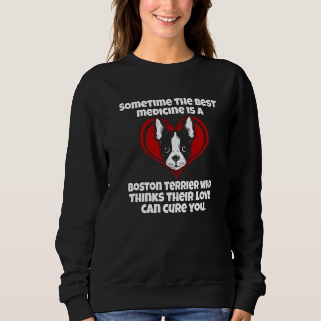 Boston Terrier Owner Sometime The Best Medicine Is Sweatshirt (Front)