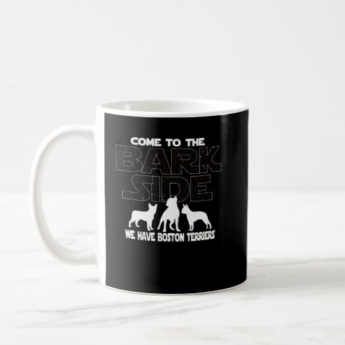 Boston Terrier Owners Come To The Bark Side  Coffee Mug