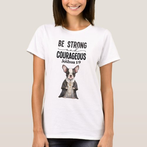 Boston Terrier Priest Be Strong and Courageous  T_Shirt