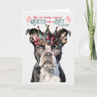 Boston Terrier Queen for a Day Funny Birthday Card