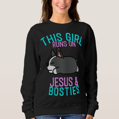 Boston Terrier _ This Girl runs on Jesus and Bosto Sweatshirt