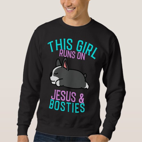 Boston Terrier _ This Girl runs on Jesus and Bosto Sweatshirt