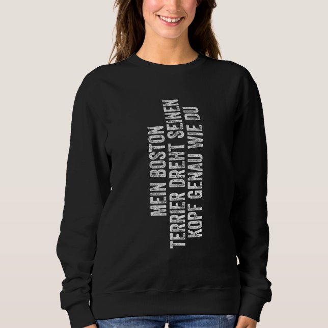 Boston Terrier turns his head just like you dogs Sweatshirt (Front)