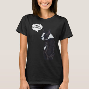 Boston Terrier Who Farted  1 T-Shirt