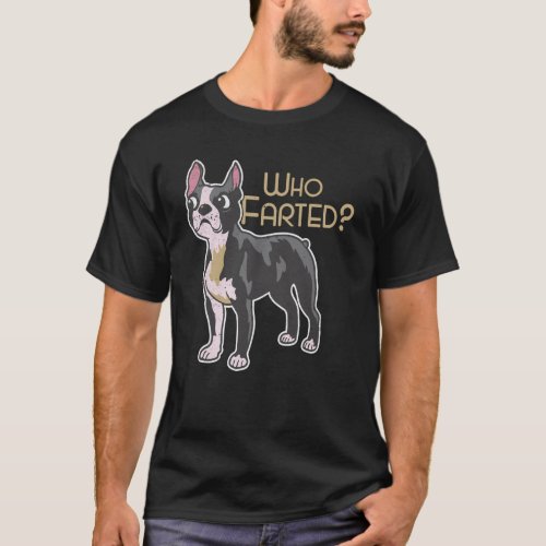 Boston Terrier Who Farted T_Shirt