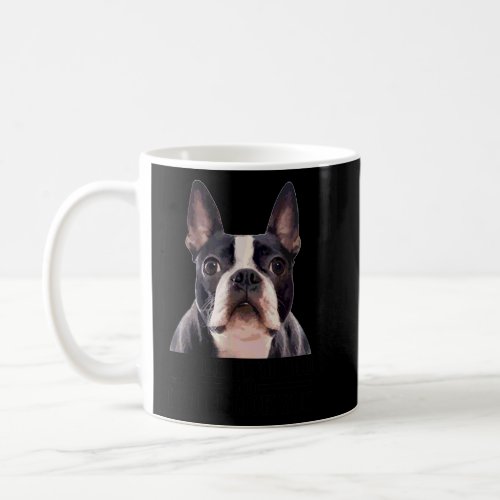 Boston Terrier Will Find And Lick You  Bostie Mom  Coffee Mug