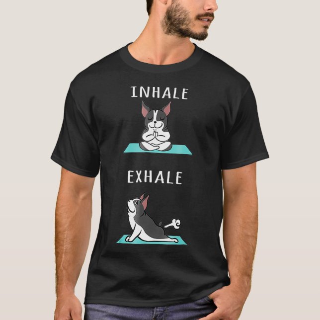 Boston Terrier Yoga Inhale Ehale  Funny Dog  T-Shirt (Front)