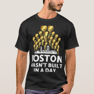Boston Wasn_t Built In A Day T-Shirt
