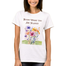 Botanical "Bloom Where You Are Planted T-Shirt