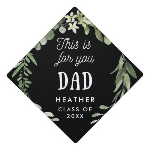 Botanical This is For You Dad Typography Graduation Cap Topper