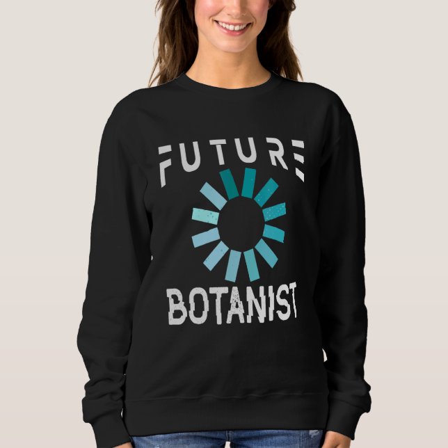Botanist Future Botany Gardener Sweatshirt (Front)