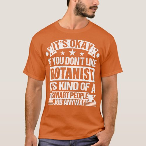 Botanist lover Its Okay If You Dont Like Botanist  T_Shirt