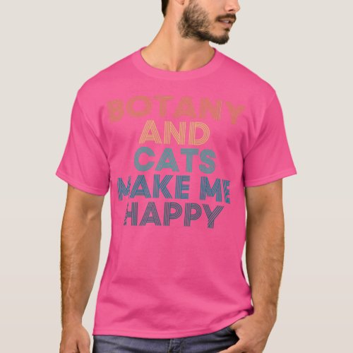 Botany And Cats Make Me Happy Gift for Botany amp  T_Shirt