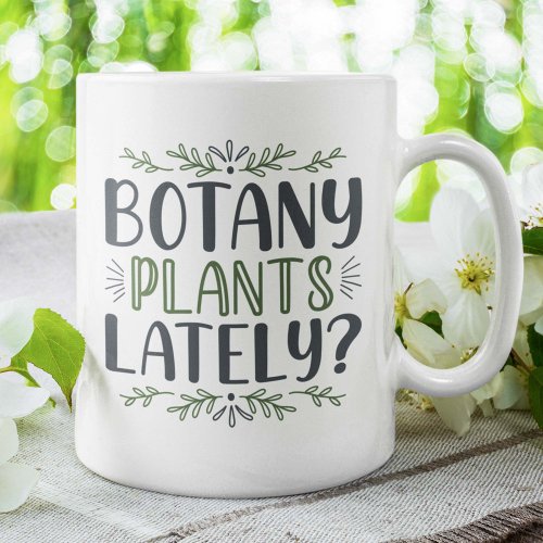 Botany Plants Lately Coffee Mug