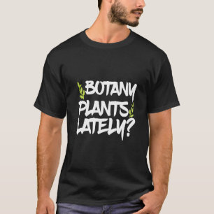 Botany Plants Lately T-Shirt