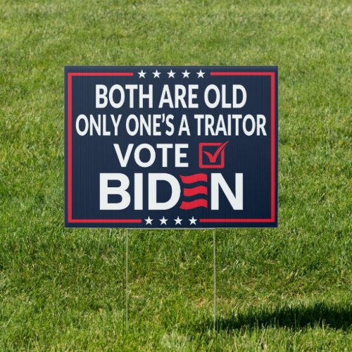 Both Are Old Only Oneâs A Traitor VOTE BIDEN 2024 Sign