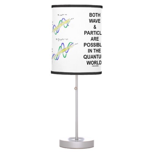 Both Wave  Particle Are Possible In Quantum World Table Lamp