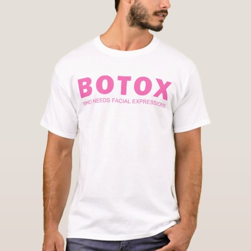 Botox Who Needs Facial Expression Funny T_Shirt