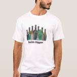 Bottle Digger T-shirt at Zazzle