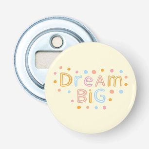 Bottle opener, dream big, cute bottle opener