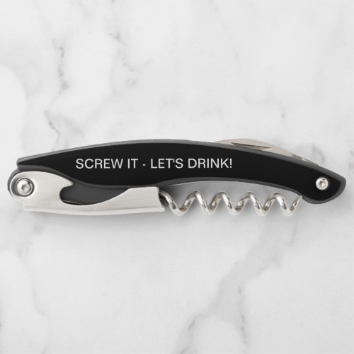 Bottle Opener SCREW IT _ LETS DRINK