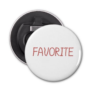 Bottle Opener With 'favorite' by elenasimsim_for_home at Zazzle