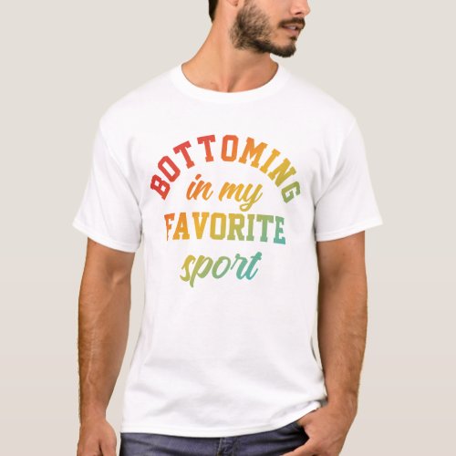 Bottoming Is My Favorite Sport T_Shirt