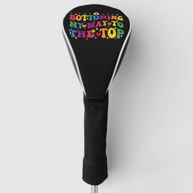 Bottoming My Way To The Top Gay Pride Month Golf Head Cover (Front)