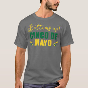 Bottoms Up Celebrate Cinco De Mayo 2023 With Mexic T-Shirt