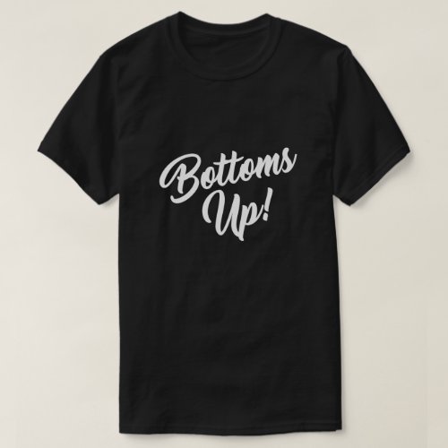 BOTTOMS UP T_Shirt