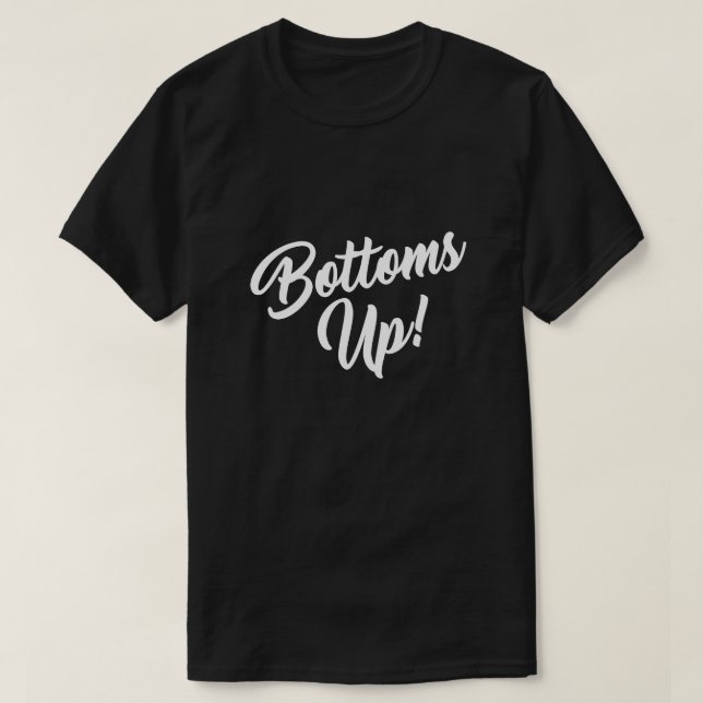 BOTTOMS UP! T-Shirt (Design Front)