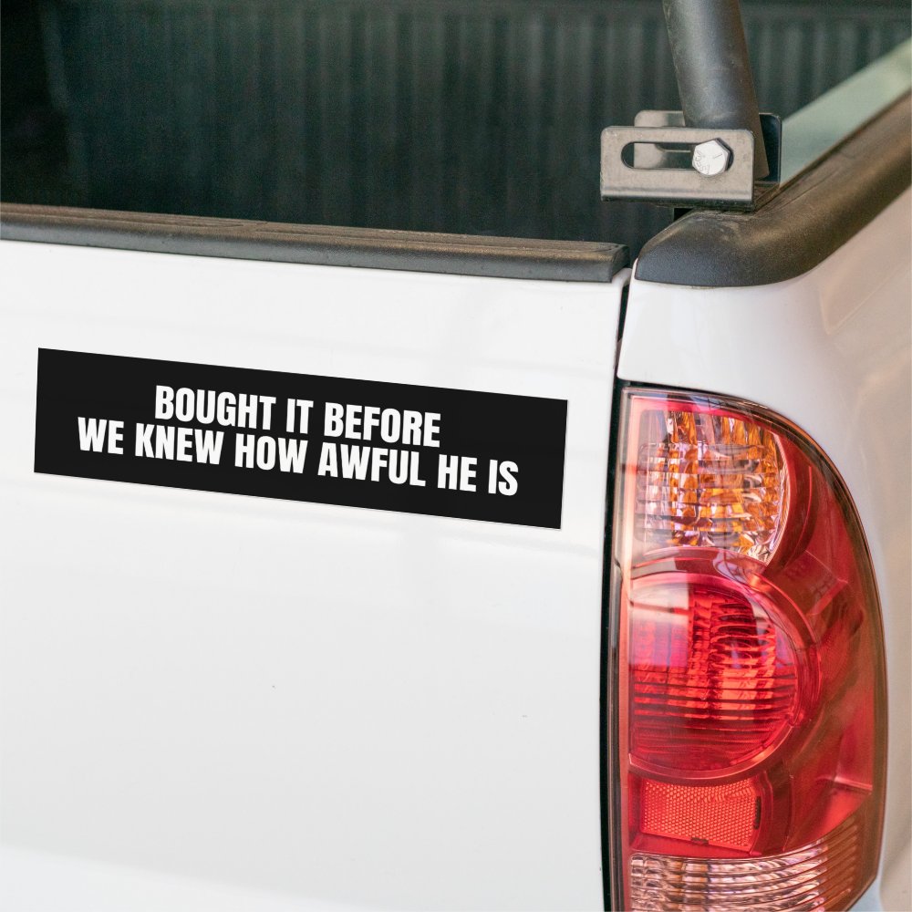 Disover bought it before we knew how awful he is Bumper Sticker