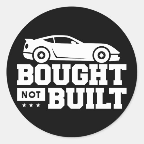 Bought Not Built Classic Round Sticker