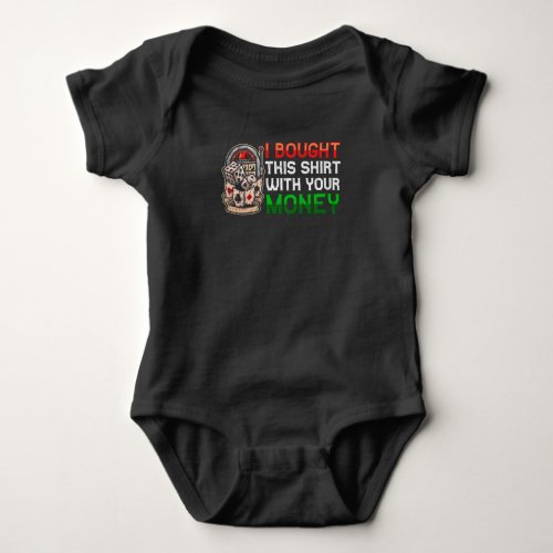 Bought This With Your Money Funny Gambling Quote Baby Bodysuit