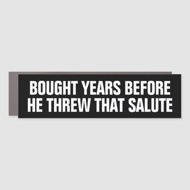 Bought Years Before He Threw That Salute (Tesla) Car Magnet (Front)
