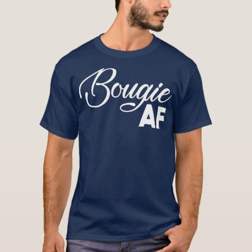 Bougie AF  Funny But Im Not High Maintenance T_Shirt