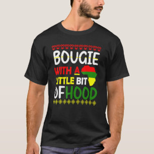 Bougie With A Little Bit Of Hood Black History Mon T-Shirt