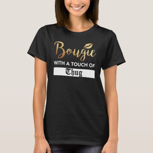 Bougie With A Touch Of Thug _ Melanin Poppin T_Shirt