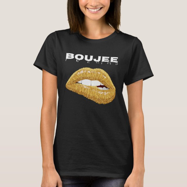 Boujee Dripping Perfect Bitting Lip Beauty  Kiss G T-Shirt (Front)