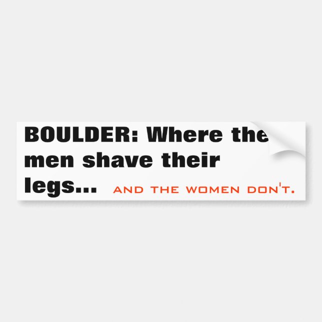 BOULDER: Where the men shave their legs..., and... Bumper Sticker (Front)