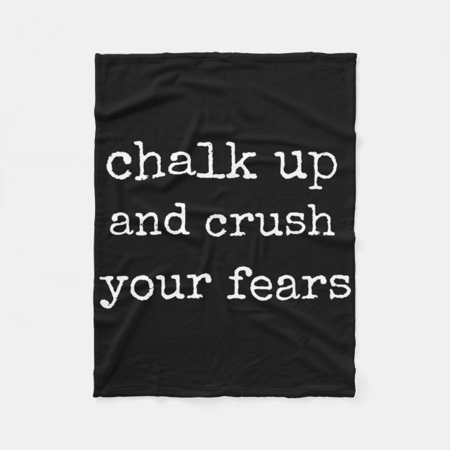 Bouldering Chalk Up And Crush Your Fears Boulderer Fleece Blanket (Front)